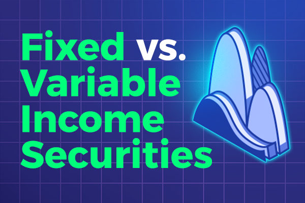 Fixed vs. Variable Income Securities