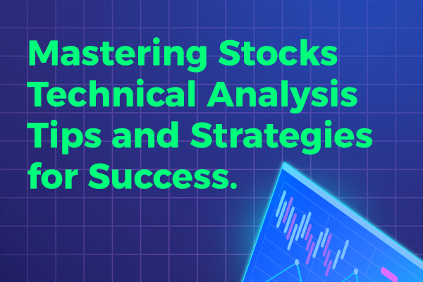 Stocks Technical Analysis: Tips and Strategies for Success