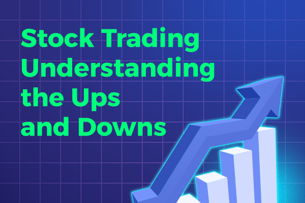 Stock Trading: Understanding the Ups and Downs