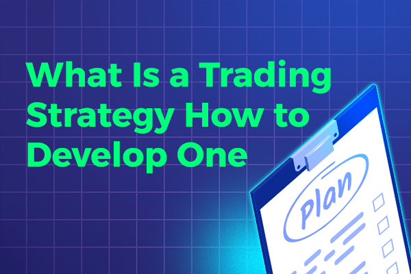 What Is a Trading Strategy? How to Develop One.