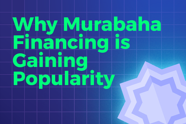 Why Murabaha Financing is Gaining Popularity Among Entrepreneurs