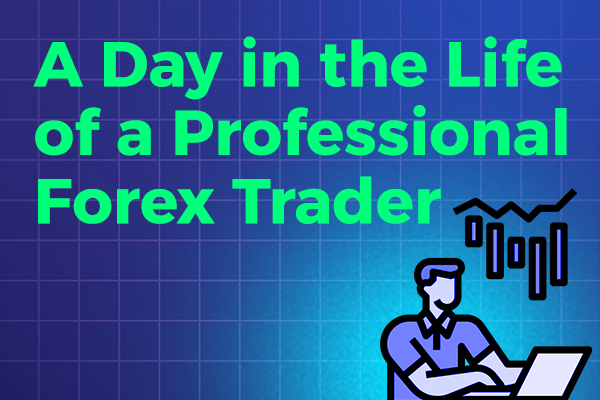 A Day in the Life of a Professional Forex Trader