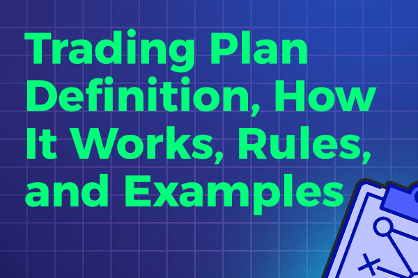 Trading Plan: Definition, How It Works, Rules, and Examples