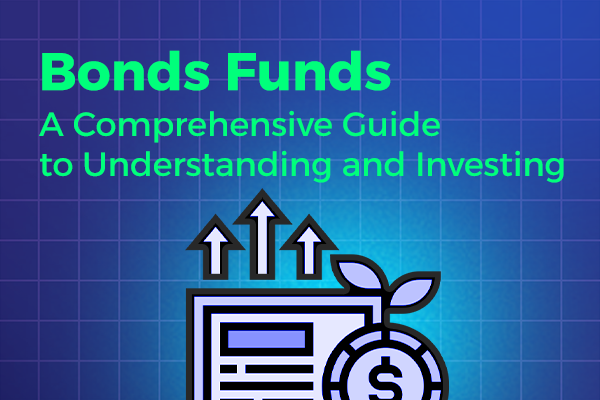 Bonds Funds: A Comprehensive Guide to Understand and Invest