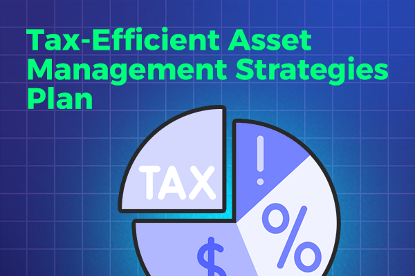 Tax-Efficient Asset Management Strategies